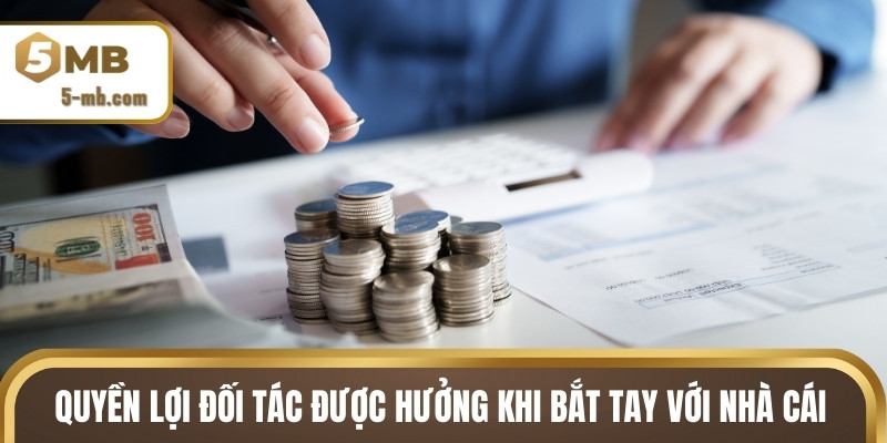 Quyền lợi đối tác được hưởng khi bắt tay với nhà cái