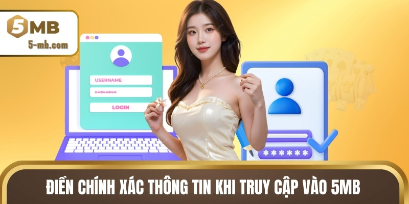 Điền chính xác thông tin khi truy cập vào 5MB