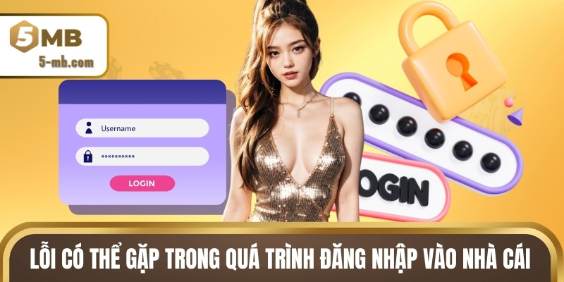 Lỗi có thể gặp trong quá trình đăng nhập vào nhà cái
