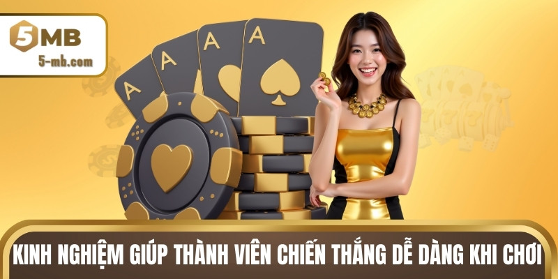 Kinh nghiệm giúp thành viên chiến thắng dễ dàng khi chơi