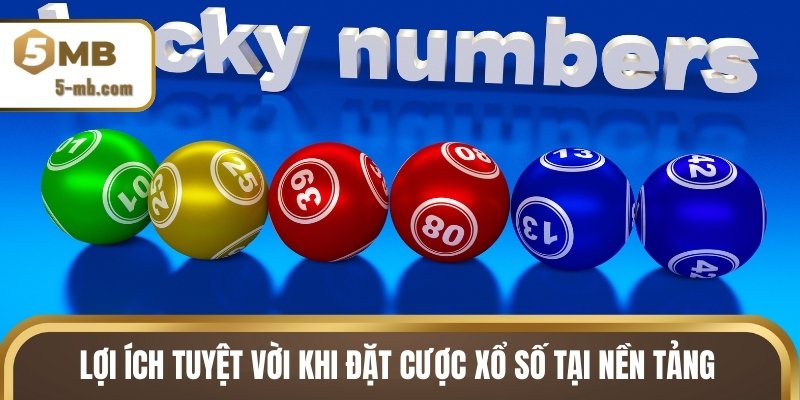 Lợi ích tuyệt vời khi đặt cược xổ số tại nền tảng