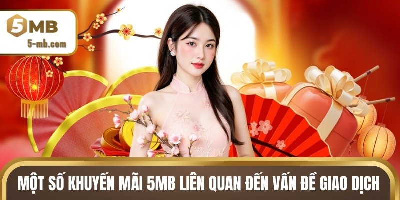 Một số khuyến mãi 5MB liên quan đến vấn đề giao dịch