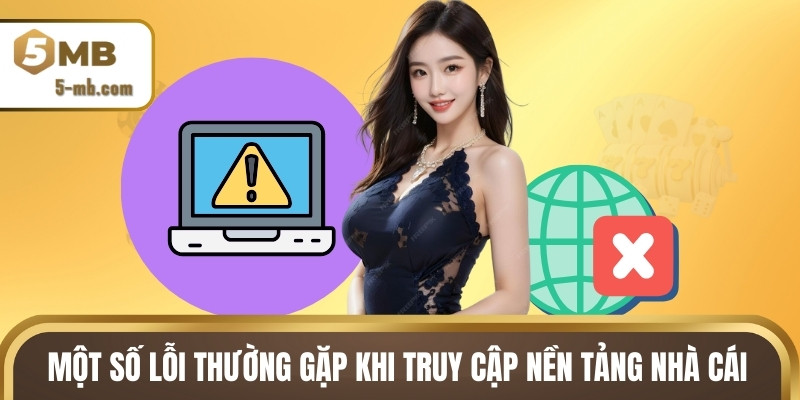 Một số lỗi thường gặp khi truy cập nền tảng nhà cái
