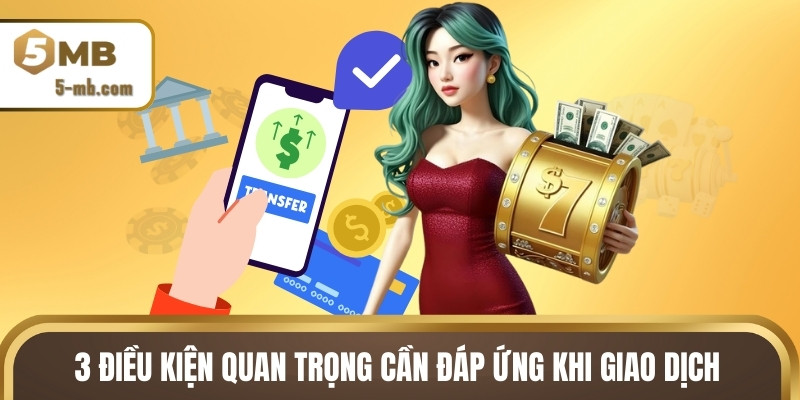 3 điều kiện quan trọng cần đáp ứng khi giao dịch