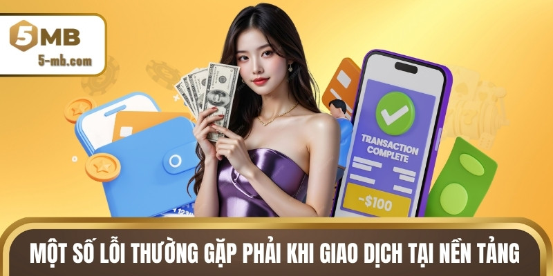 Một số lỗi phổ biến thường gặp phải khi giao dịch tại nền tảng