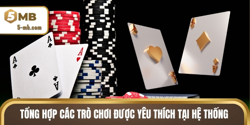 Tổng hợp các trò chơi được yêu thích tại hệ thống