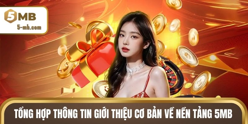 Tổng hợp thông tin giới thiệu cơ bản về nền tảng 5MB