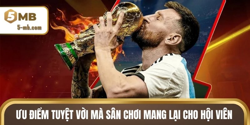 Ưu điểm tuyệt vời mà sân chơi mang lại cho hội viên